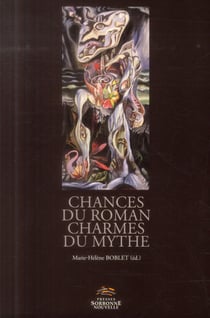 Chances du roman, charmes du mythe. Versions et subversions du mythe