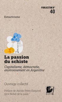La passion du schiste - capitalisme, démocratie, environnement en Argentine