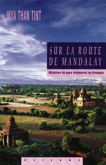 Sur la route de Mandalay - histoires de gens ordinaires en Birmanie