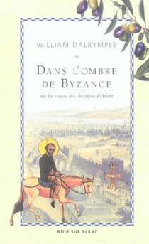 Dans l'ombre de Byzance - sur les traces des Chrétiens d'Orient