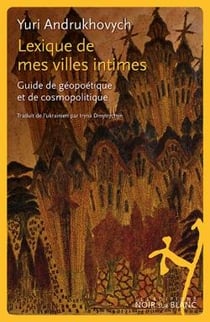 Lexique de mes villes intimes - guide de géopoétique et de cosmopolitique