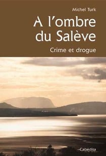 À l'ombre du salève - crime et drogue