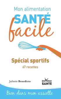 Mon alimentation santé facile : spécial sportifs et 50 recettes