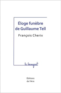 ÉLOGE FUNEBRE DE GUILLAUME TELL