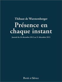 Présence en chaque instant - journal du 26 décembre 2012 au 31 décembre 2013