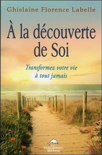 À la découverte de soi - transformez votre vie à tout jamais
