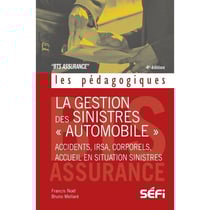 La gestion des sinistres "automobile" : Accidents, IRSA, corporels, accueil en situation (4e édition)