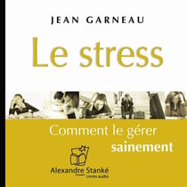 Le stress - comment le gérer sainement