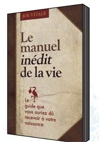 Le manuel inédit de la vie - le guide que vous auriez dû recevoir à votre naissance