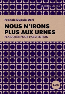 Nous n'irons plus aux urnes - essai sur l'abstention