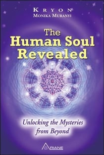The human soul revealed - unlocking the mysteries from beyond