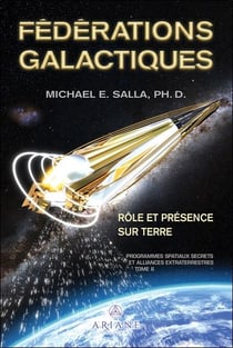 Fédérations galactiques : rôle et présence sur Terre - programmes spatiaux secrets et alliances extraterrestres Tome 6