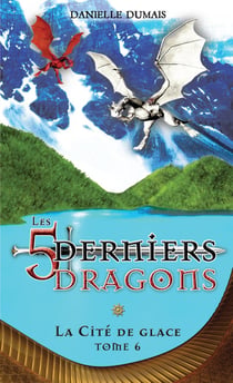 Les 5 derniers dragons t.6 : la cité de glace