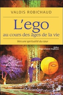 L'ego au cours des âges de la vie - vers une spiritualité du coeur