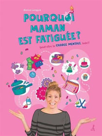 Pourquoi maman est fatiguée ? (peut-être la charge mentale, hein ?)