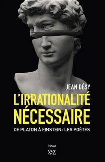 L'irrationalité nécessaire - de Platon à Einstein : les poètes