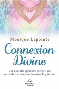Connexion divine - une nouvelle approche énergetique de guérison accessible à tous