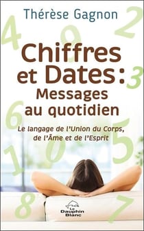 Chiffres et dates : messages au quotidien - le langage de l'union du corps, de l'âme et de l'esprit