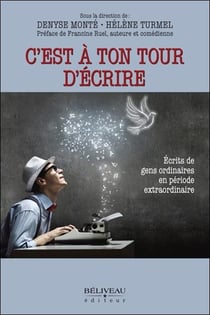 C'est à ton tour d'écrire : écrits de gens ordinaires en période extraordinaire