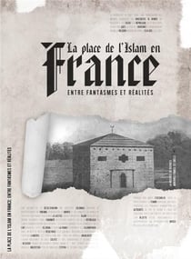 La place de l'Islam en France : entre fantasmes et réalités