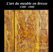 L'art du meuble en bresse (1500-1900)