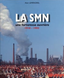 La smn, une forteresse ouvrière - 1910-1993