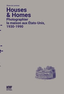 Houses and homes - photographier la maison aux Etats-Unis, 1930-1990