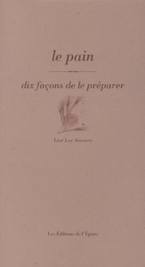 Dix façons de le préparer : le pain
