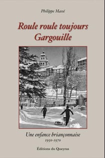 Roule roule toujours Gargouille : une enfance briançonnaise, 1950-1970