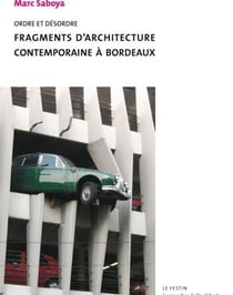 Ordre et désordre - fragments d'architecture contemporaine à Bordeaux