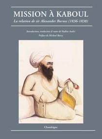 Mission à Kaboul - la relation de Sir Alexander Burnes (1836-1838)