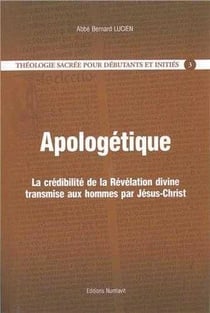 Apologétique : La crédibilité de la Révélation divine transmise aux hommes par Jésus-Christ
