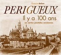 Périgueux il y a 100 ans en cartes postales anciennes