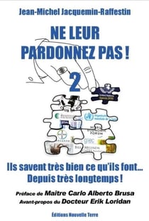 NE LEUR PARDONNEZ PAS ! ILS SAVENT TRÈS BIEN CE QU'ILS FONT… DEPUIS TRÈS LONGTEMPS ! TOME 2