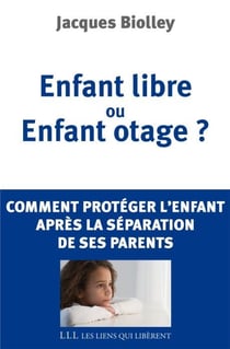 Enfant libre ou enfant otage ? comment protéger l'enfant après la séparation de ses parents