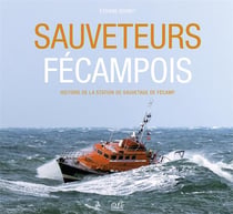 Sauveteurs fécampois : histoire de la station de sauvetage de Fécamp