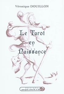 Le tarot en naissance : acrostiches relatant le chemin initiatique du tarot de Marseille