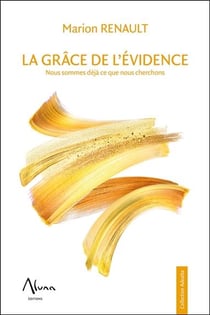 La grâce de l'évidence - nous sommes déjà ce que nous cherchons