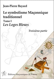 Le symbolisme maconnique traditionnel t.1 - les loges bleues, troisième partie