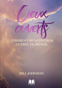 Cieux ouverts : Comment rencontrer le Dieu du réveil