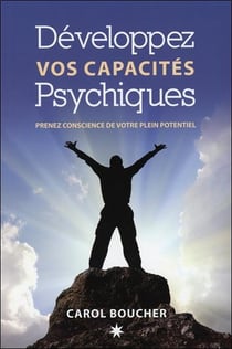 Développez vos capacités psychiques - prenez conscience de votre plein potentiel