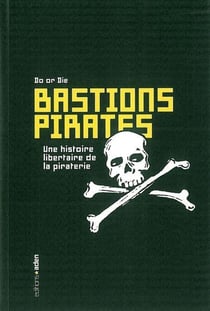 Bastions pirates : Une histoire libertaire de la piraterie
