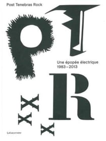 Post tenebras rock - une épopée électrique (1983-2013)