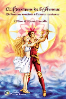 L'héroïsme de l'amour - de l'amour courtois à l'amour vertueux