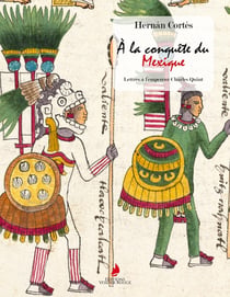 À la conquête du Mexique : Lettres à l'empereur Charles Quint