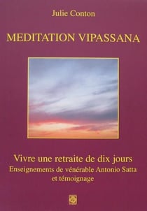 Méditation vipassana - vivre une retraite de dix jours - enseignements de vénérable antonio satta et témoignage