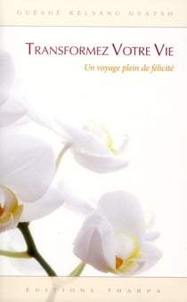 Transformez votre vie - un voyage plein de félicité (3e édition)