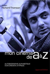 Mon cinéma de a à z - autobiographie alphabétique d'un cinéaste atypique