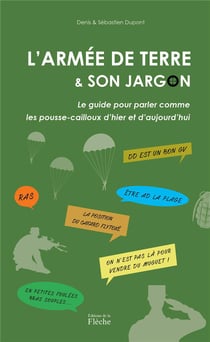 L'/armée de terre et son jargon : le guide pour parler comme les pousse-cailloux d'hier et d'aujourd'hui