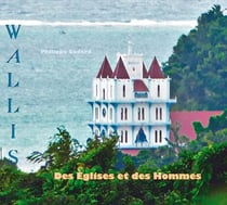 Des églises et des hommes - dernier voyage à Wallis (édition 2018)